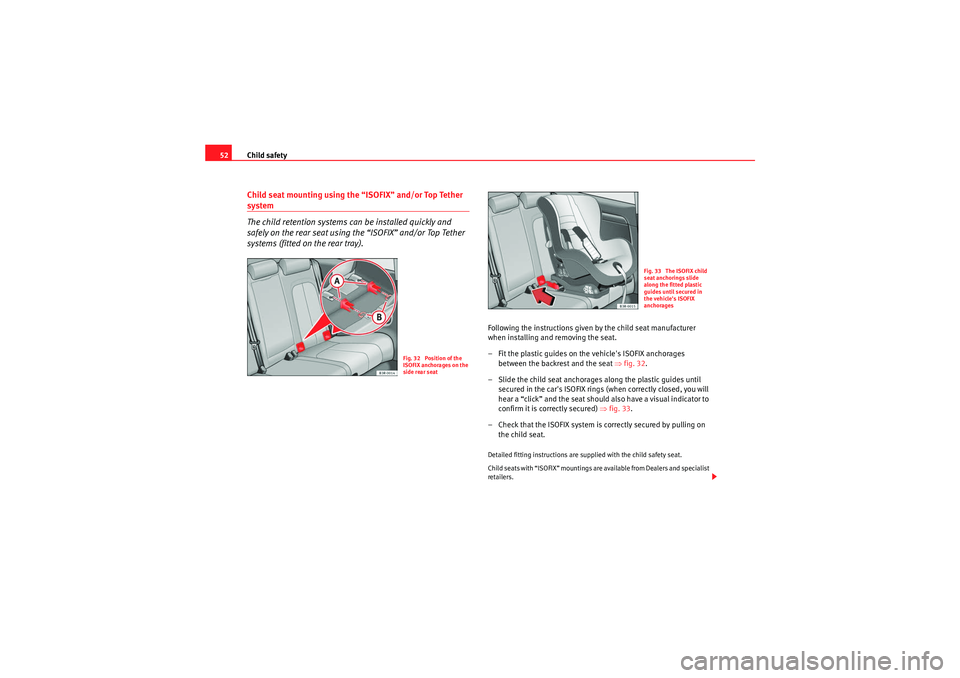 Seat Exeo 2009 Workshop Manual Child safety
52Child seat mounting using the “ISOFIX” and/or Top Tether system
The child retention systems can be installed quickly and
safely on the rear seat using the “ISOFIX” and/or Top T Seat Exeo 2009 Workshop Manual Child safety
52Child seat mounting using the “ISOFIX” and/or Top Tether system
The child retention systems can be installed quickly and
safely on the rear seat using the “ISOFIX” and/or Top T