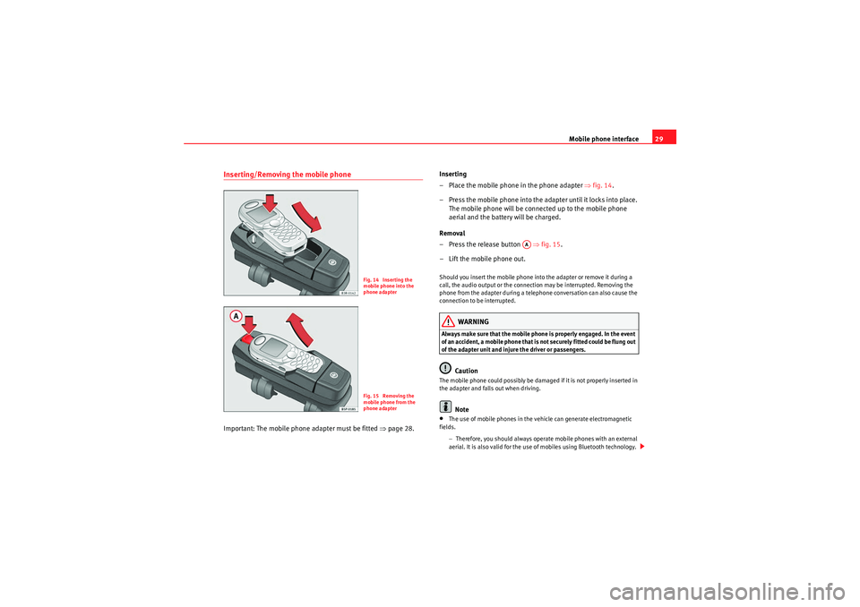 Seat Exeo 2009  ADAGIO Mobile phone interface29
Inserting/Removing the mobile phoneImportant: The mobile phone adapter must be fitted ⇒page 28. Inserting
– Place the mobile phone in the phone adapter 
⇒fig. 14 .
– P