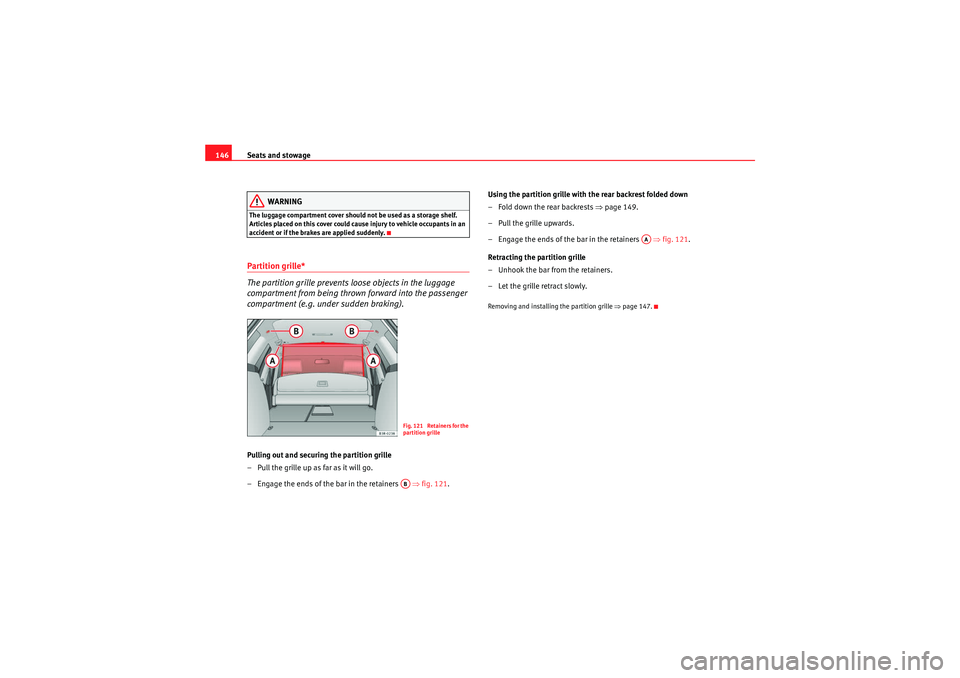 Seat Exeo ST 2009 Owners manual Seats and stowage
146
WARNING
The luggage compartment cover should not be used as a storage shelf.
Articles placed on this cover could cause injury to vehicle occupants in an
accident or if the brak Seat Exeo ST 2009 Owners manual Seats and stowage
146
WARNING
The luggage compartment cover should not be used as a storage shelf.
Articles placed on this cover could cause injury to vehicle occupants in an
accident or if the brak