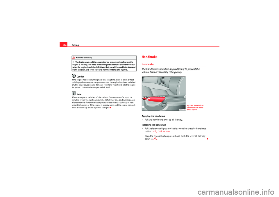 Seat Exeo ST 2009 Owners manual Driving
174•The brake servo and the power steering system work only when the
engine is running. You need more strength to steer and brake the vehicle
when the engine is switched off. Given that yo Seat Exeo ST 2009 Owners manual Driving
174•The brake servo and the power steering system work only when the
engine is running. You need more strength to steer and brake the vehicle
when the engine is switched off. Given that yo