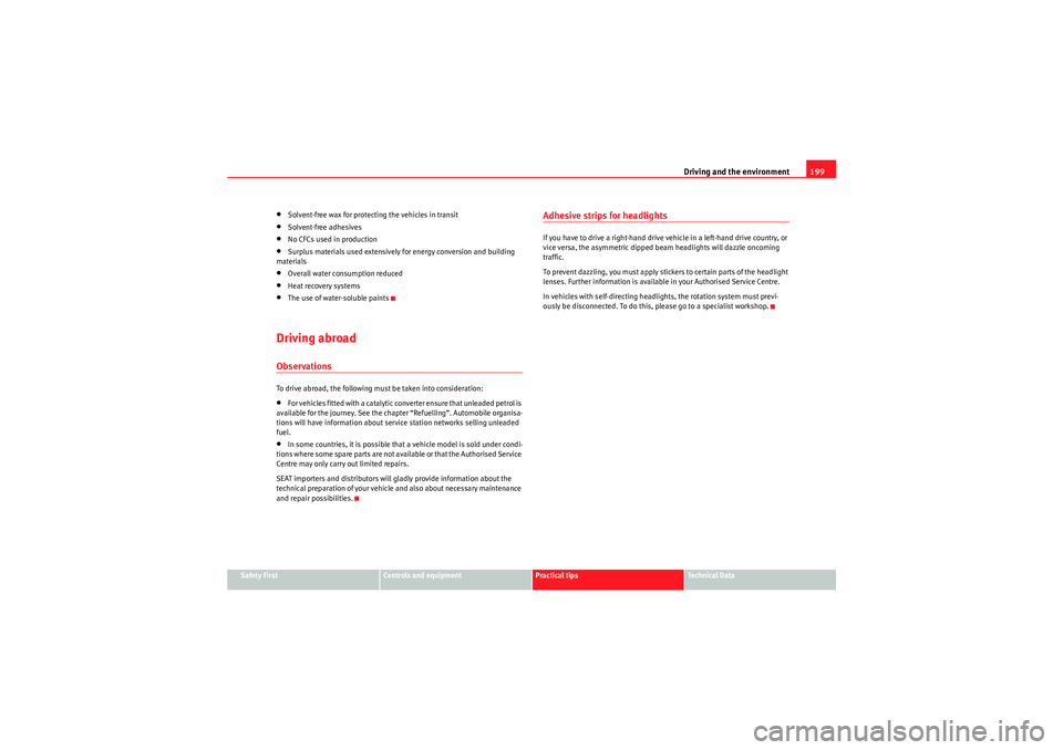 Seat Exeo ST 2009  Owners manual Driving and the environment199
Safety First
Controls and equipment
Practical tips
Technical Data
•Solvent-free wax for protecting the vehicles in transit•Solvent-free adhesives•No CFCs used in p