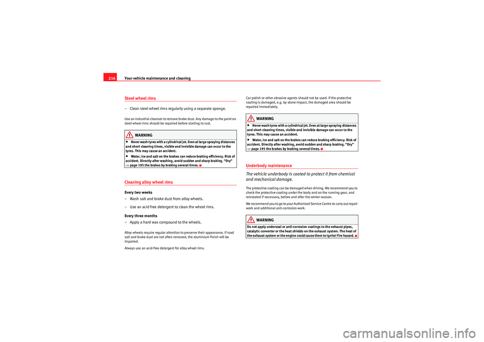 Seat Exeo ST 2009  Owners manual Your vehicle maintenance and cleaning
216Steel wheel rims– Clean steel wheel rims regularly using a separate sponge.Use an industrial cleanser to remove brake dust. Any damage to the paint on 
steel