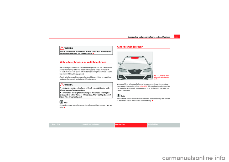Seat Exeo ST 2009  Owners manual Accessories, replacement of parts and modifications221
Safety First
Controls and equipment
Practical tips
Technical Data
WARNING
Incorrectly performed modifications or other kind of work on your vehic