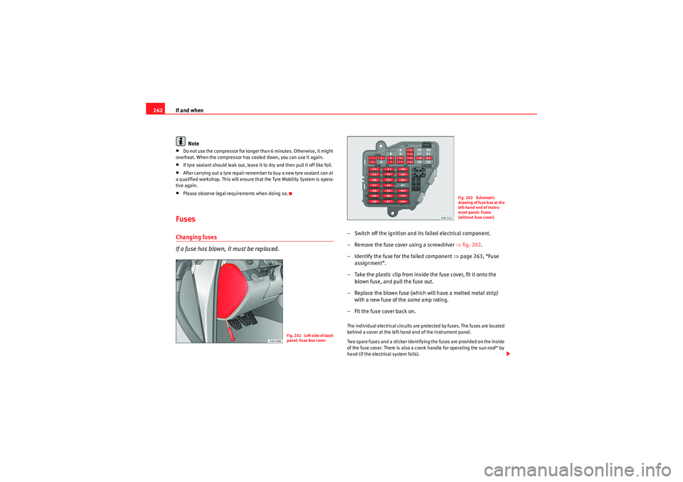 Seat Exeo ST 2009 Owners manual If and when
262
Note•Do not use the compressor for longer than 6 minutes. Otherwise, it might
overheat. When the compressor has cooled down, you can use it again.•If tyre sealant should leak out, Seat Exeo ST 2009 Owners manual If and when
262
Note•Do not use the compressor for longer than 6 minutes. Otherwise, it might
overheat. When the compressor has cooled down, you can use it again.•If tyre sealant should leak out,
