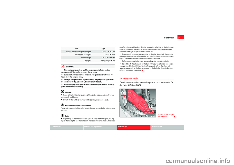 Seat Exeo ST 2009 Owners Guide If and when265
Safety First
Controls and equipment
Practical tips
Technical Data
WARNING
•Take particular care when working on components in the engine
compartment if the engine is warm - risk of b Seat Exeo ST 2009 Owners Guide If and when265
Safety First
Controls and equipment
Practical tips
Technical Data
WARNING
•Take particular care when working on components in the engine
compartment if the engine is warm - risk of b