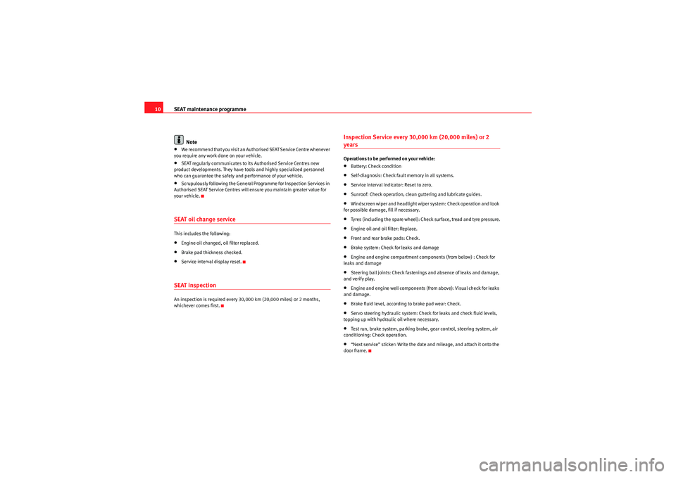 Seat Exeo ST 2009  Maintenance programme SEAT maintenance programme
10
Note•We recommend that you visit an Authorised SEAT Service Centre whenever 
you require any work done on your vehicle.•SEAT regularly communicates to its Authorised 