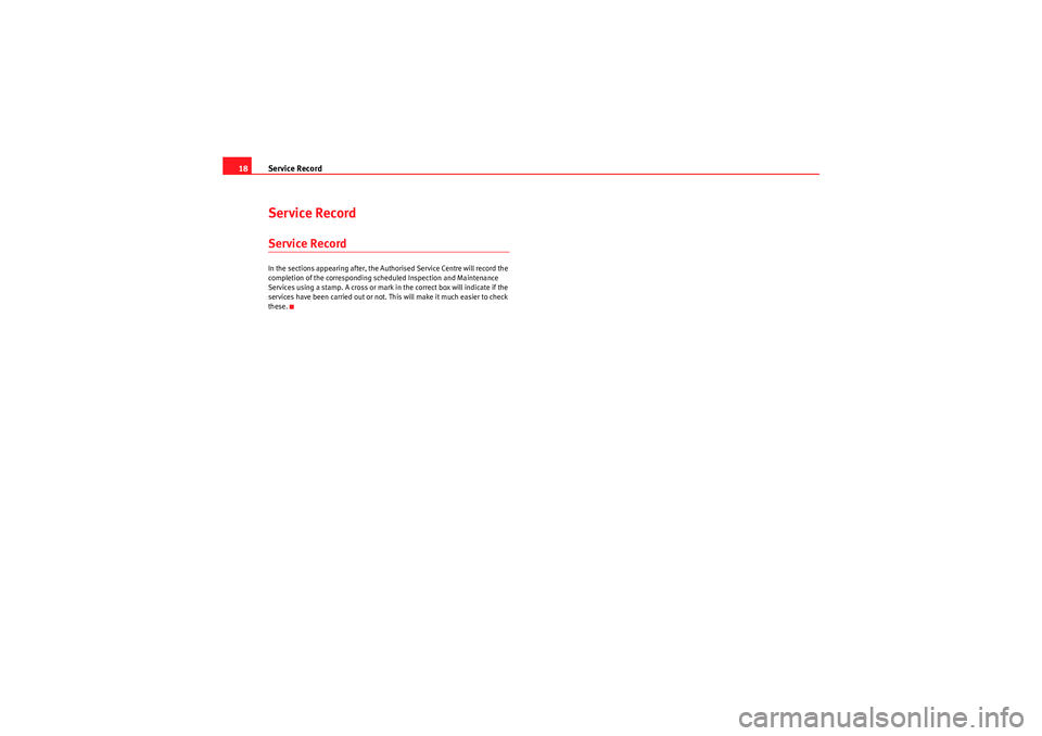 Seat Exeo ST 2009  Maintenance programme Service Record
18Service RecordService RecordIn the sections appearing after, the Authorised Service Centre will record the 
completion of the corresponding scheduled Inspection and Maintenance 
Servi