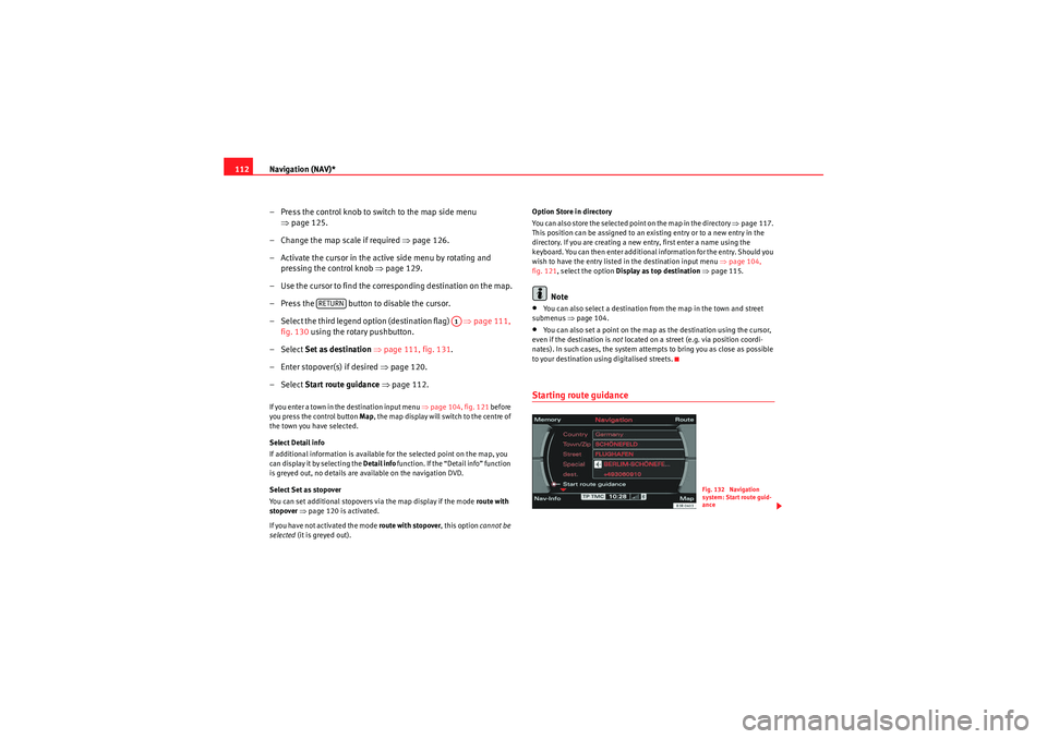 Seat Exeo ST 2009 MEDIA SYSTEM E Navigation (NAV)*
112
– Press the control knob to switch to the map side menu ⇒page 125.
– Change the map scale if required ⇒page 126.
– Activate the cursor in the active side menu by rotat Seat Exeo ST 2009 MEDIA SYSTEM E Navigation (NAV)*
112
– Press the control knob to switch to the map side menu ⇒page 125.
– Change the map scale if required ⇒page 126.
– Activate the cursor in the active side menu by rotat
