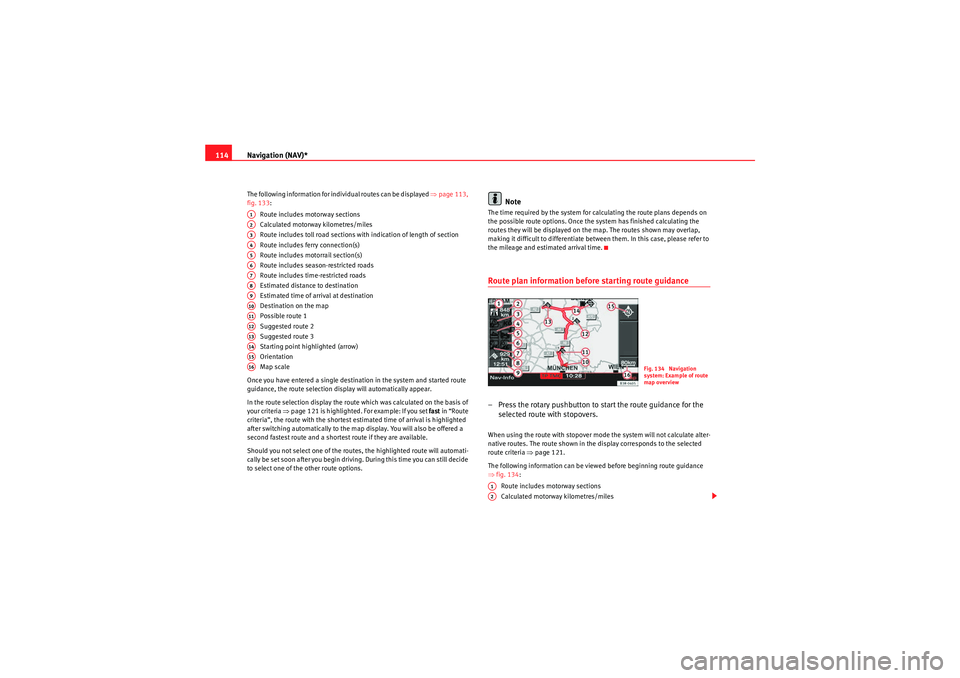 Seat Exeo ST 2009 MEDIA SYSTEM E Navigation (NAV)*
114The following information for individual routes can be displayed ⇒page 113,
fig. 133:
Route includes motorway sections
Calculated motorway kilometres/miles
Route includes toll Seat Exeo ST 2009 MEDIA SYSTEM E Navigation (NAV)*
114The following information for individual routes can be displayed ⇒page 113,
fig. 133:
Route includes motorway sections
Calculated motorway kilometres/miles
Route includes toll