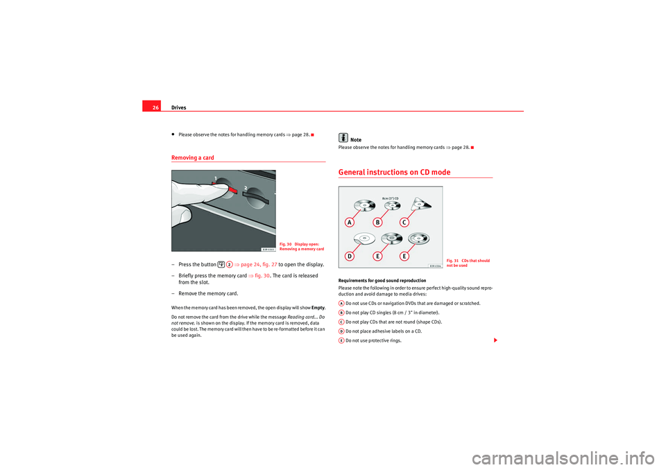 Seat Exeo ST 2009 MEDIA SYSTEM E Drives
26•Please observe the notes for handling memory cards ⇒page 28.Removing a card– Press the button ⇒page 24, fig. 27 to open the display.
– Briefly press the memory card ⇒fig. Seat Exeo ST 2009 MEDIA SYSTEM E Drives
26•Please observe the notes for handling memory cards ⇒page 28.Removing a card– Press the button ⇒page 24, fig. 27 to open the display.
– Briefly press the memory card ⇒fig.