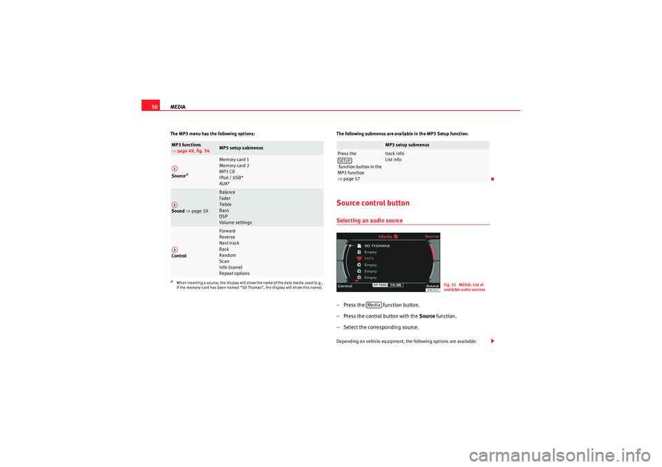 Seat Exeo ST 2009 MEDIA SYSTEM E MEDIA
50The MP3 menu has the following options: The following submenus are available in the MP3 Setup function:
Source control buttonSelecting an audio source– Press the function button.
– Press Seat Exeo ST 2009 MEDIA SYSTEM E MEDIA
50The MP3 menu has the following options: The following submenus are available in the MP3 Setup function:
Source control buttonSelecting an audio source– Press the function button.
– Press