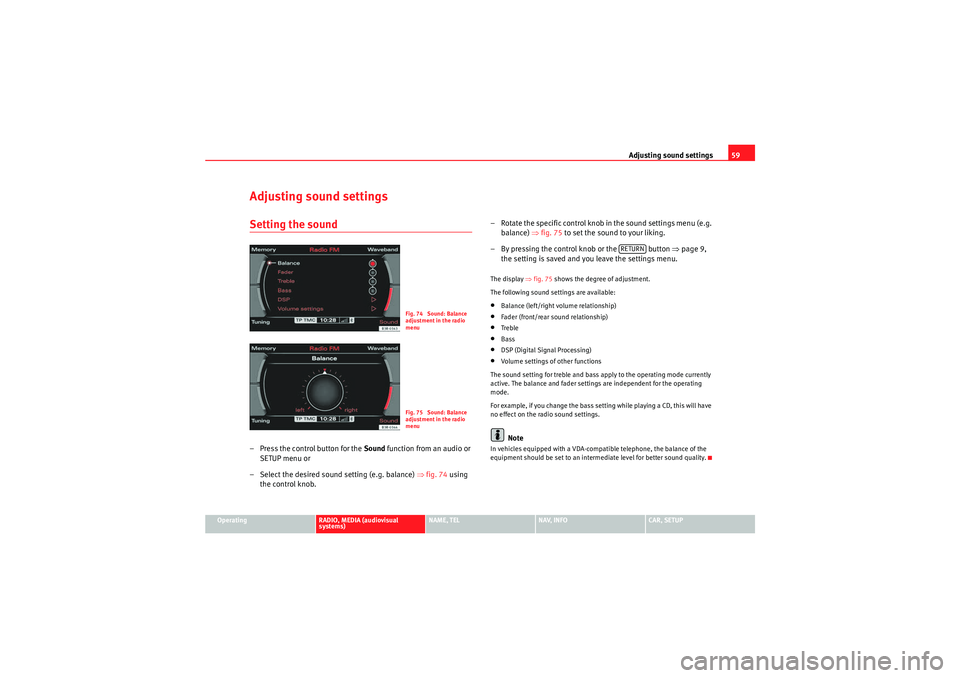 Seat Exeo ST 2009 MEDIA SYSTEM E Adjusting sound settings59
Operating
RADIO, MEDIA (audiovisual
systems)
NAME, TEL
NAV, INFO
CAR, SETUP
Adjusting sound settingsSetting the sound– Press the control button for the Sound function fr Seat Exeo ST 2009 MEDIA SYSTEM E Adjusting sound settings59
Operating
RADIO, MEDIA (audiovisual
systems)
NAME, TEL
NAV, INFO
CAR, SETUP
Adjusting sound settingsSetting the sound– Press the control button for the Sound function fr