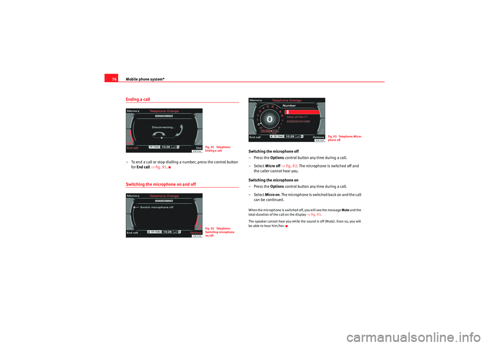 Seat Exeo ST 2009 MEDIA SYSTEM E Mobile phone system*
76Ending a call– To end a call or stop dialling a number, press the control button
for End call ⇒ fig. 91 .Switching the microphone on and off
Switching the microphone off
Seat Exeo ST 2009 MEDIA SYSTEM E Mobile phone system*
76Ending a call– To end a call or stop dialling a number, press the control button
for End call ⇒ fig. 91 .Switching the microphone on and off
Switching the microphone off