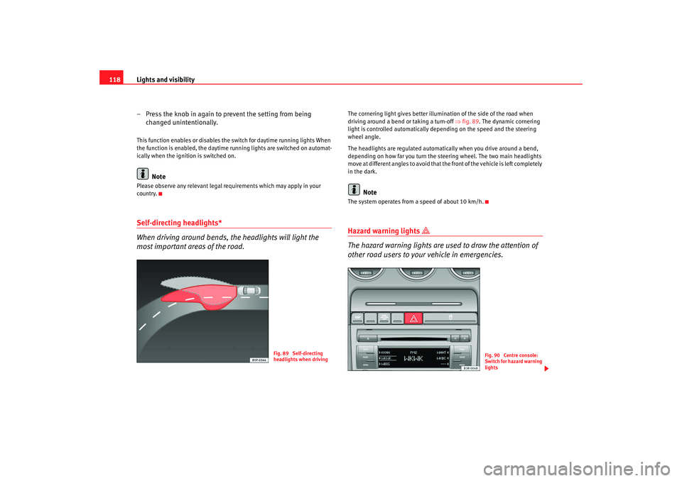 Seat Exeo 2008 Owners manual Lights and visibility
118
– Press the knob in again to prevent the setting from being changed unintentionally.This function enables or disables the switch for daytime running lights When
the functi Seat Exeo 2008 Owners manual Lights and visibility
118
– Press the knob in again to prevent the setting from being changed unintentionally.This function enables or disables the switch for daytime running lights When
the functi