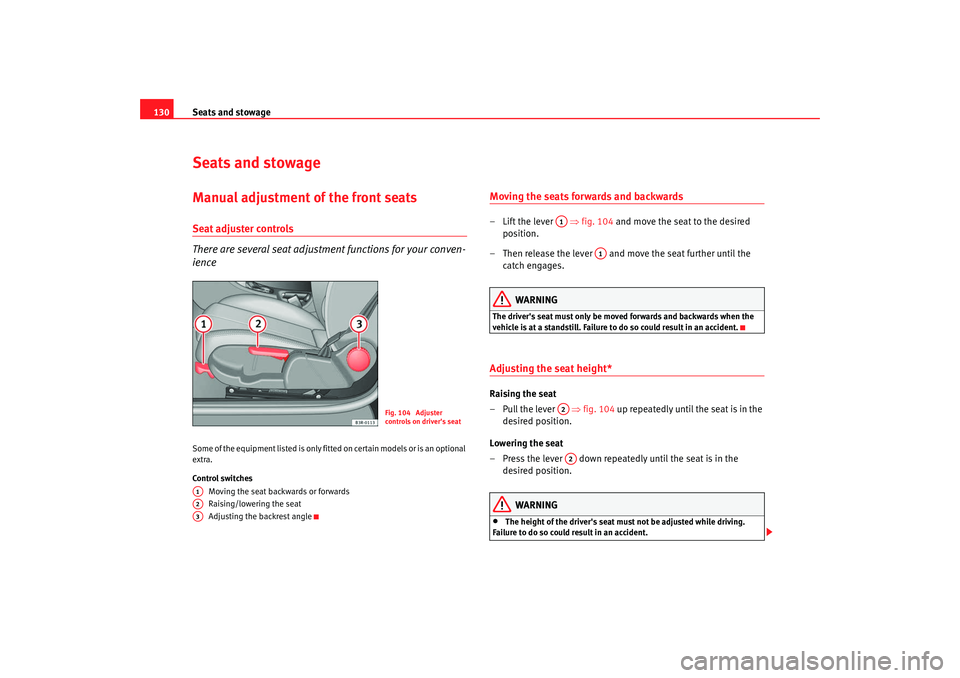 Seat Exeo 2008 Owners manual Seats and stowage
130Seats and stowageManual adjustment of the front seatsSeat adjuster controls
There are several seat adjustment functions for your conven-
ienceSome of the equipment listed is only Seat Exeo 2008 Owners manual Seats and stowage
130Seats and stowageManual adjustment of the front seatsSeat adjuster controls
There are several seat adjustment functions for your conven-
ienceSome of the equipment listed is only