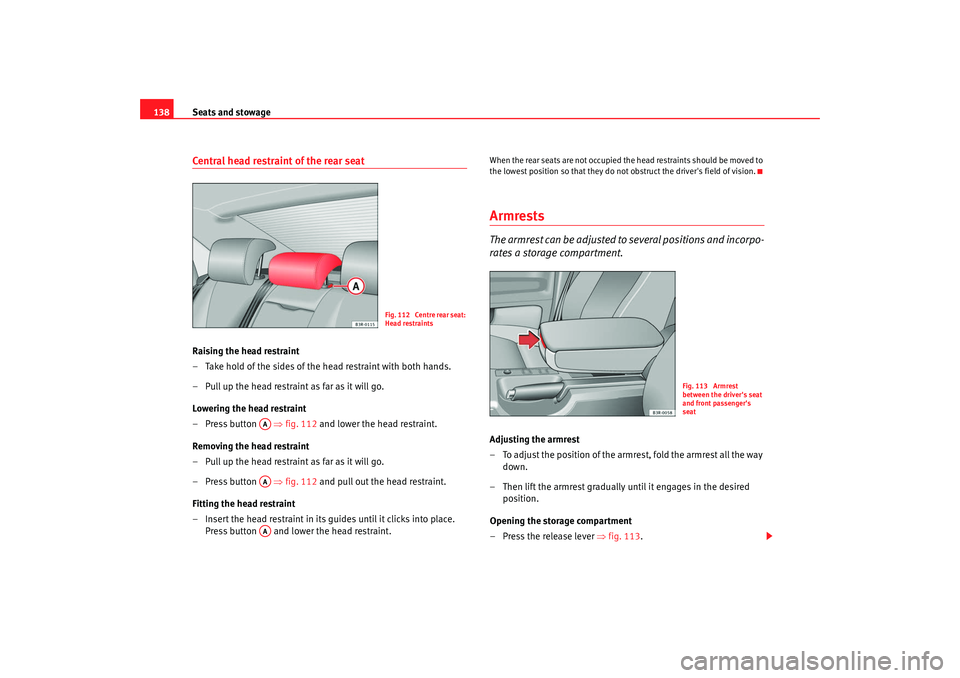Seat Exeo 2008 Owners manual Seats and stowage
138Central head restraint of the rear seatRaising the head restraint
– Take hold of the sides of the head restraint with both hands.
– Pull up the head restraint as far as it wil Seat Exeo 2008 Owners manual Seats and stowage
138Central head restraint of the rear seatRaising the head restraint
– Take hold of the sides of the head restraint with both hands.
– Pull up the head restraint as far as it wil