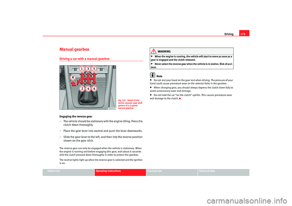 Seat Exeo 2008 Owners manual Driving173
Safety First
Operating instructions
Practical tips
Te c h n i c a l D a t a
Manual gearboxDriving a car with a manual gearboxEngaging the reverse gear
– The vehicle should be stationary Seat Exeo 2008 Owners manual Driving173
Safety First
Operating instructions
Practical tips
Te c h n i c a l D a t a
Manual gearboxDriving a car with a manual gearboxEngaging the reverse gear
– The vehicle should be stationary