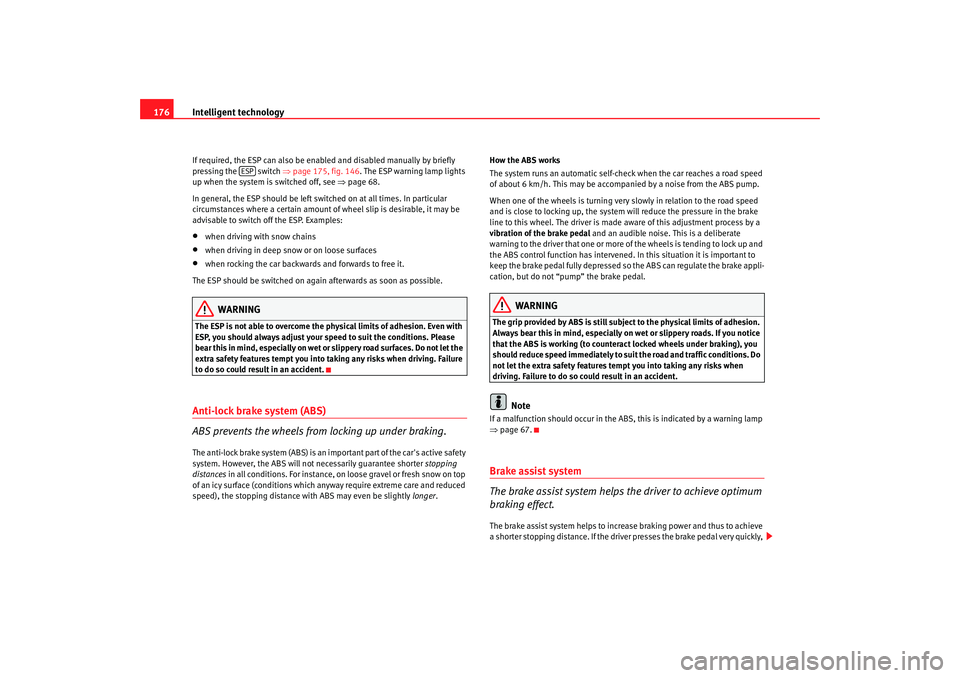 Seat Exeo 2008 Owners manual Intelligent technology
176If required, the ESP can also be enab led and disabled manually by briefly
pressing the switch ⇒ page 175, fig. 146. The ESP warning lamp lights
up when the system is s Seat Exeo 2008 Owners manual Intelligent technology
176If required, the ESP can also be enab led and disabled manually by briefly
pressing the switch ⇒ page 175, fig. 146. The ESP warning lamp lights
up when the system is s