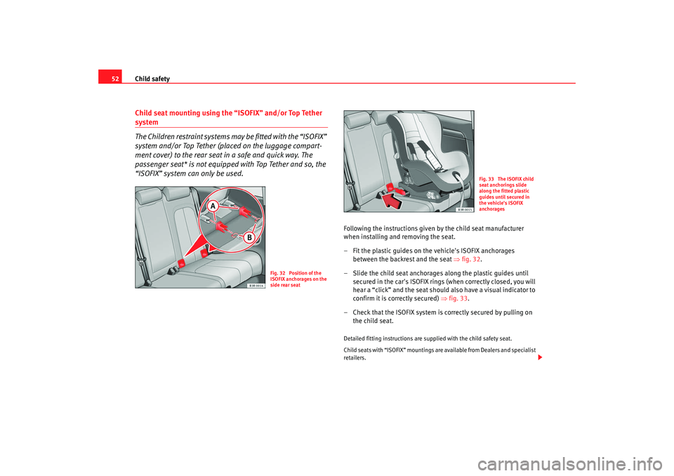 Seat Exeo 2008 Workshop Manual Child safety
52Child seat mounting using the “ISOFIX” and/or Top Tether system
The Children restraint systems may be fitted with the “ISOFIX”
system and/or Top Tether (placed on the luggage c Seat Exeo 2008 Workshop Manual Child safety
52Child seat mounting using the “ISOFIX” and/or Top Tether system
The Children restraint systems may be fitted with the “ISOFIX”
system and/or Top Tether (placed on the luggage c