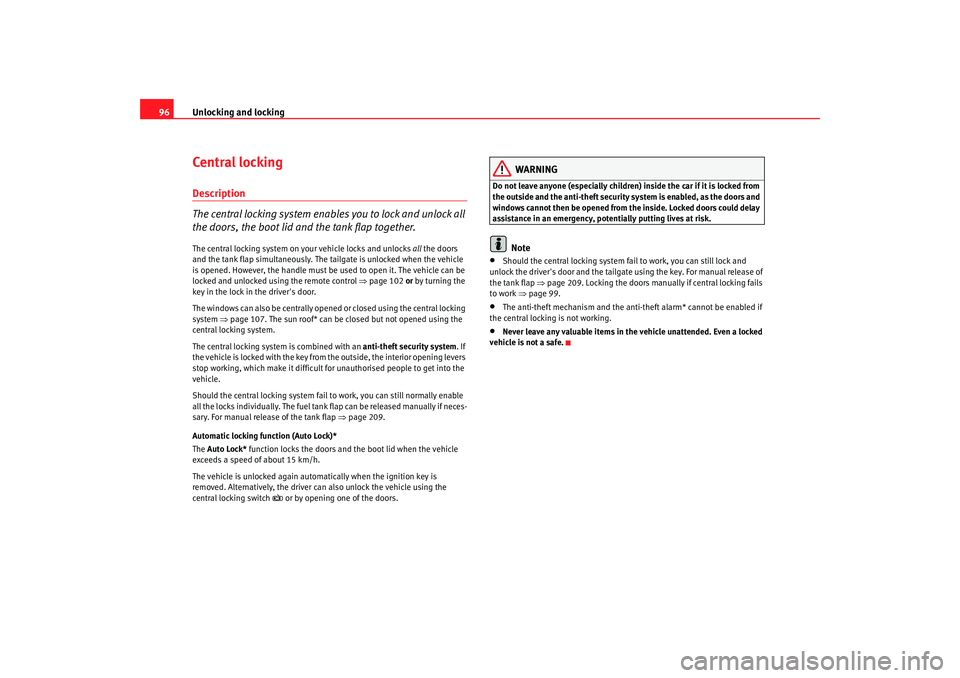 Seat Exeo 2008 Owners manual Unlocking and locking
96Central lockingDescription
The central locking system enables you to lock and unlock all
the doors, the boot lid and the tank flap together.The central locking system on your Seat Exeo 2008 Owners manual Unlocking and locking
96Central lockingDescription
The central locking system enables you to lock and unlock all
the doors, the boot lid and the tank flap together.The central locking system on your