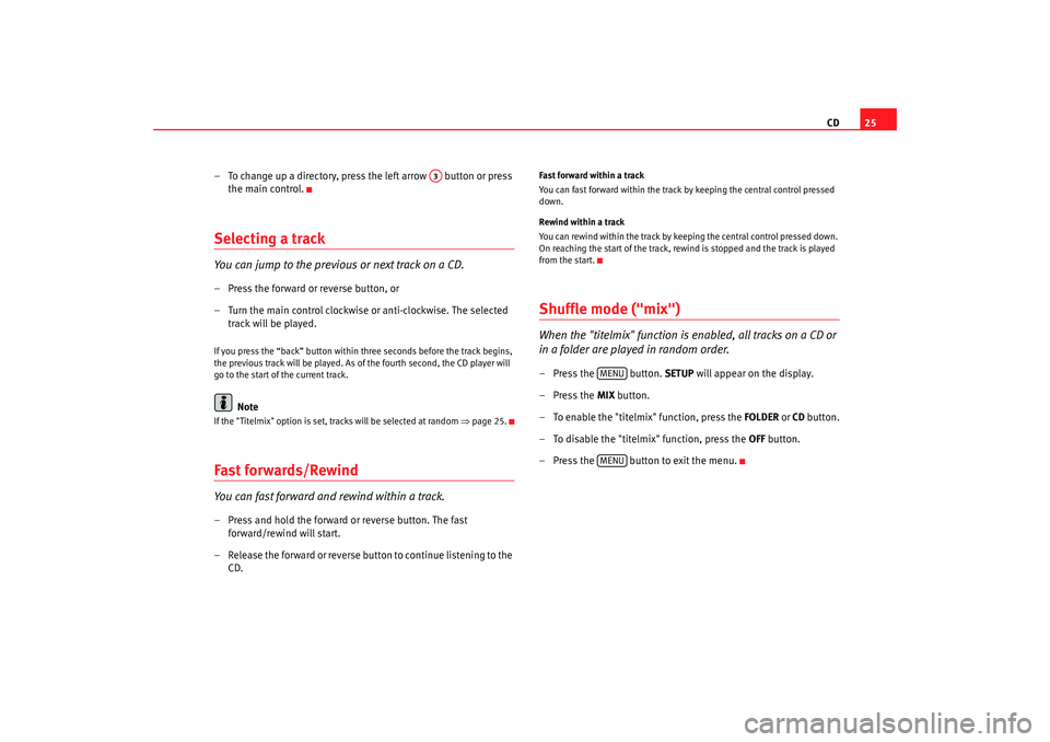 Seat Exeo 2008  ADAGIO CD25
– To change up a directory, press the left arrow   button or press  the main control.
Selecting a trackYou can jump to the previous or next track on a CD.– Press the forward or reverse button