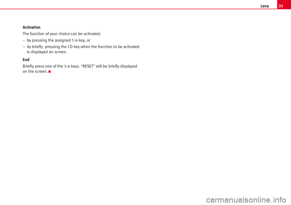 Seat Cordoba 2007  LENA Activation
The function of your choice can be activated:
–bypressing the assigned 1-6 key, or
–bybrieflypressing the CD keywhen the function to be activated
isdisplayed on screen.
End
Brieflypress