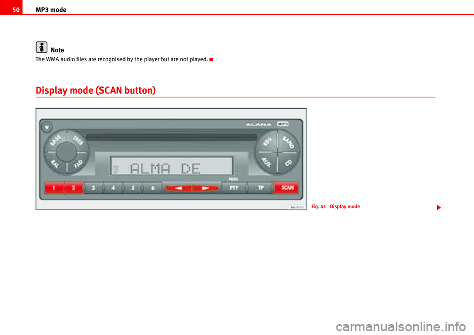 Seat Cordoba 2006 ALANA MP3 mode 50
Note
The WMA audio files are recognised by the player but are not played.
Display mode (SCAN button)
Fig. 41 Display mode Seat Cordoba 2006 ALANA MP3 mode 50
Note
The WMA audio files are recognised by the player but are not played.
Display mode (SCAN button)
Fig. 41 Display mode