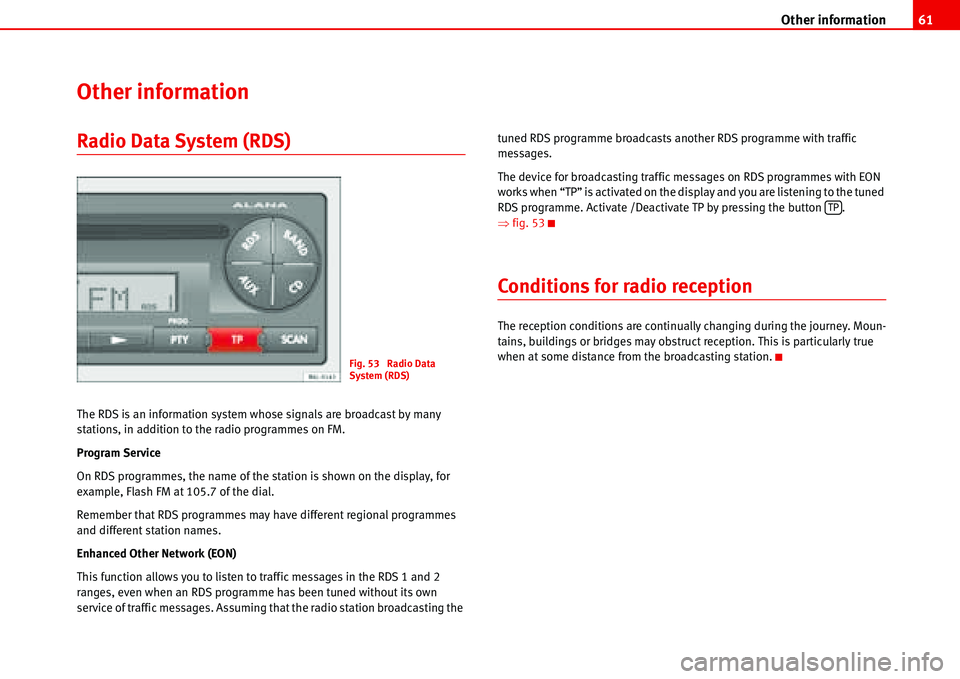 Seat Cordoba 2006  ALANA Other information61
Other information
Radio Data System (RDS)
The RDS is an information system whose signals are broadcast by many 
stations, in addition to the radio programmes on FM.
Program Service