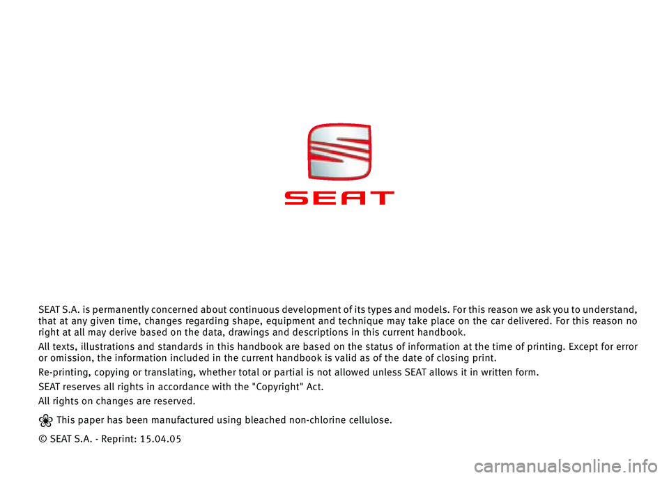Seat Cordoba 2005 Maintenance programme SEAT S.A. is permanently concerned about continuous development of its types and models. For this reason we ask you to understand,
that at any given time, changes regarding shape, equipment and t Seat Cordoba 2005 Maintenance programme SEAT S.A. is permanently concerned about continuous development of its types and models. For this reason we ask you to understand,
that at any given time, changes regarding shape, equipment and t
