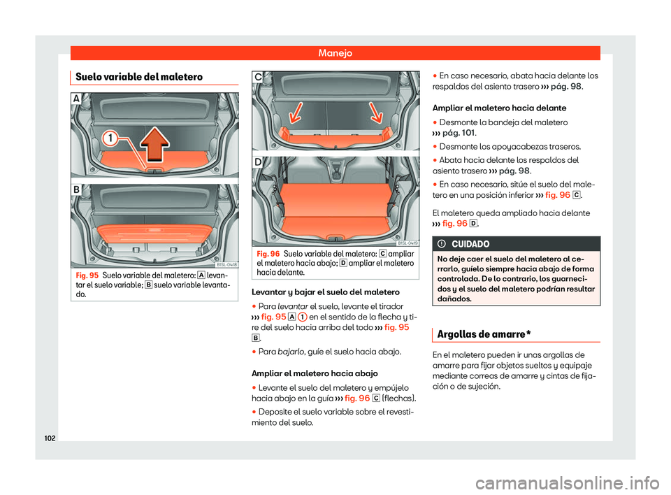 Seat Mii electric 2020  Manual de instrucciones (in Spanish) Manejo
Suelo variable del maletero Fig. 95
Suelo variable del maletero: �  l
e v
an-
tar el suelo variable; �  suelo variable levanta-
do. Fig. 96
Suelo variable del maletero: � ampliar
el ma