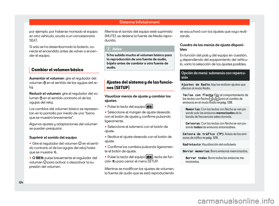 Seat Mii electric 2020  Manual de instrucciones (in Spanish) Sistema Infotainment
por ejemplo, por haberse montado el equipo
en otr o v
eh