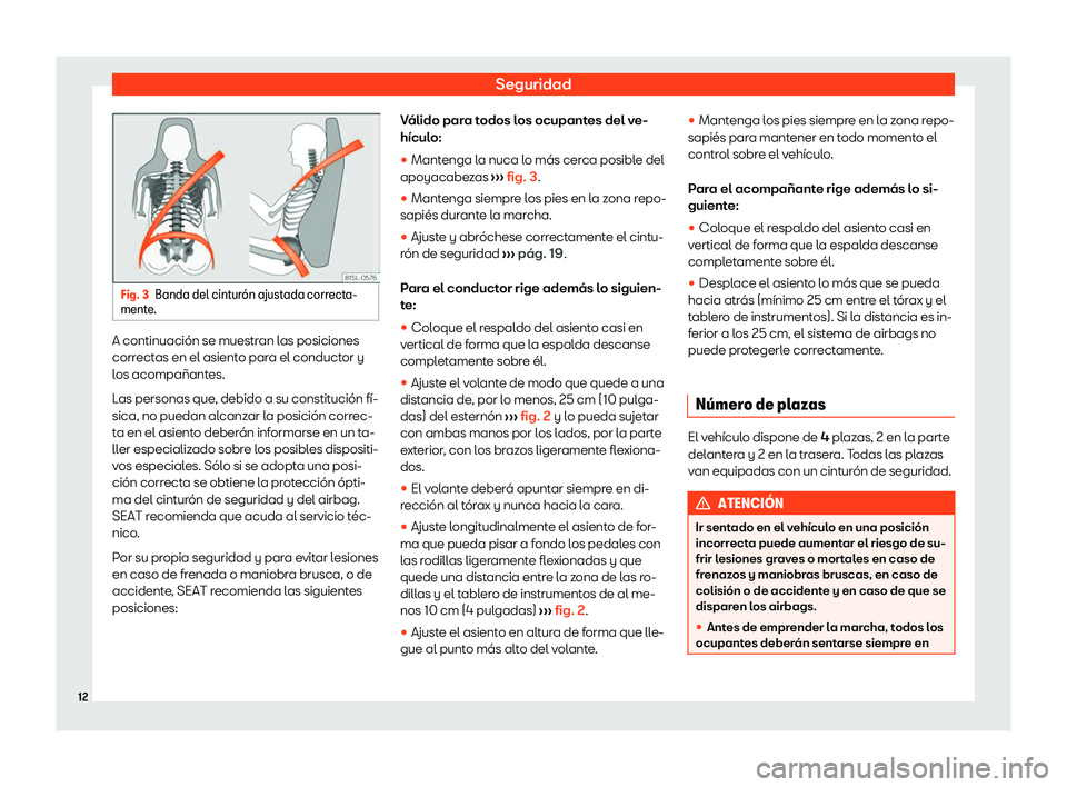 Seat Mii electric 2020 Manual de instrucciones (in Spanish) Seguridad
Fig. 3
Banda del cintur Seat Mii electric 2020 Manual de instrucciones (in Spanish) Seguridad
Fig. 3
Banda del cintur