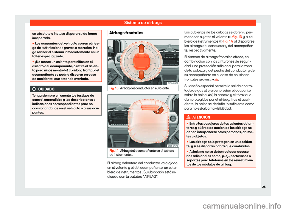 Seat Mii electric 2020  Manual de instrucciones (in Spanish) Sistema de airbags
en absoluto o incluso dispararse de forma
inesperada.
