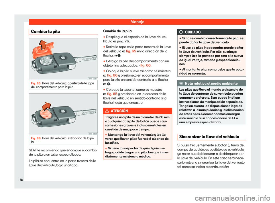 Seat Mii electric 2020  Manual de instrucciones (in Spanish) Manejo
Cambiar la pila Fig. 65
Llave del veh