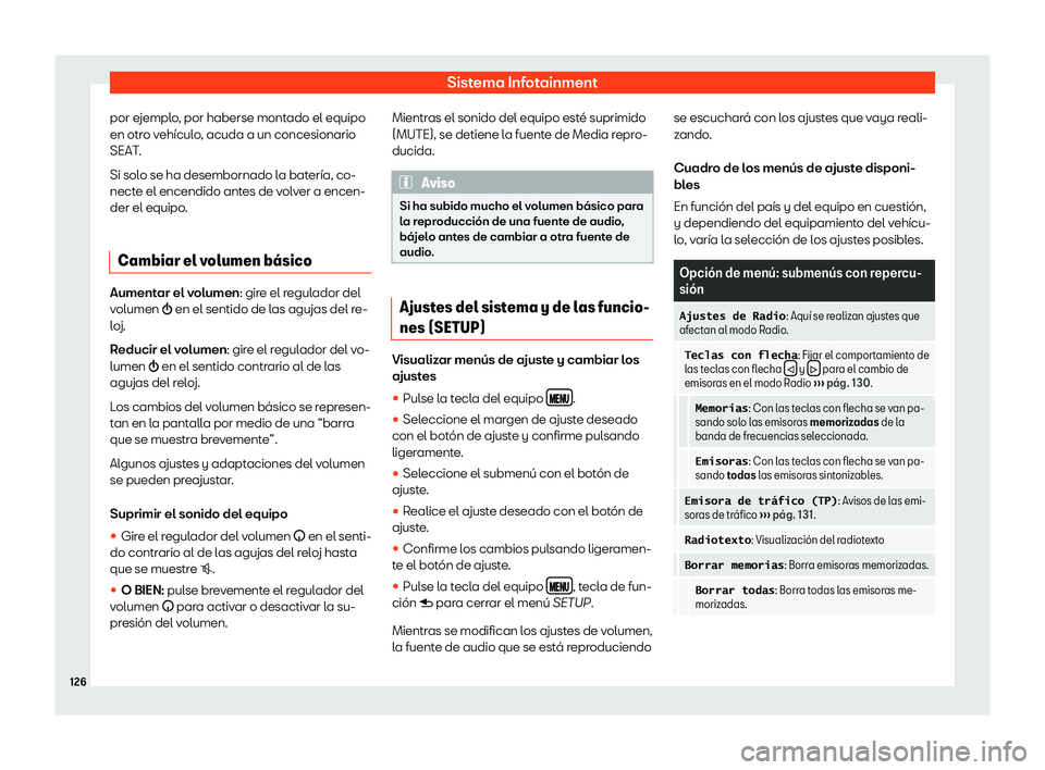 Seat Mii electric 2019  Manual de instrucciones (in Spanish) Sistema Infotainment
por ejemplo, por haberse montado el equipo
en otr o v
eh