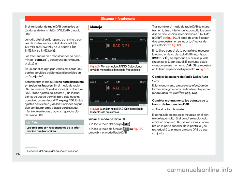 Seat Mii electric 2019  Manual de instrucciones (in Spanish) Sistema Infotainment
El sintonizador de radio DAB admite los es-
t 