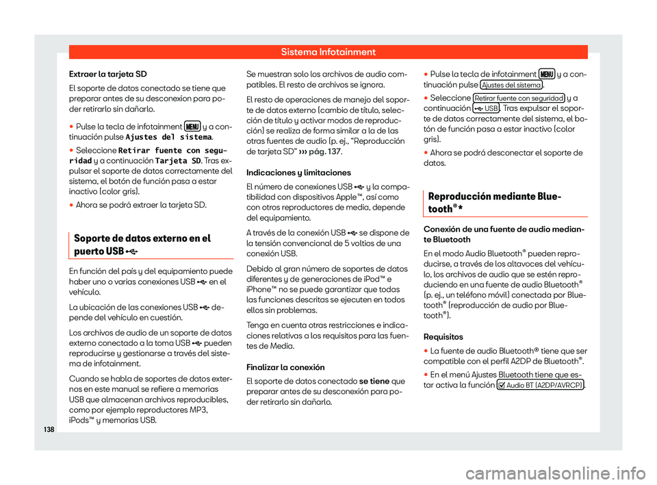 Seat Mii electric 2019  Manual de instrucciones (in Spanish) Sistema Infotainment
Extraer la tarjeta SD
El soport e de dat
os conect
ado se tiene que
preparar antes de su desconexion para po-
der retirarlo sin da