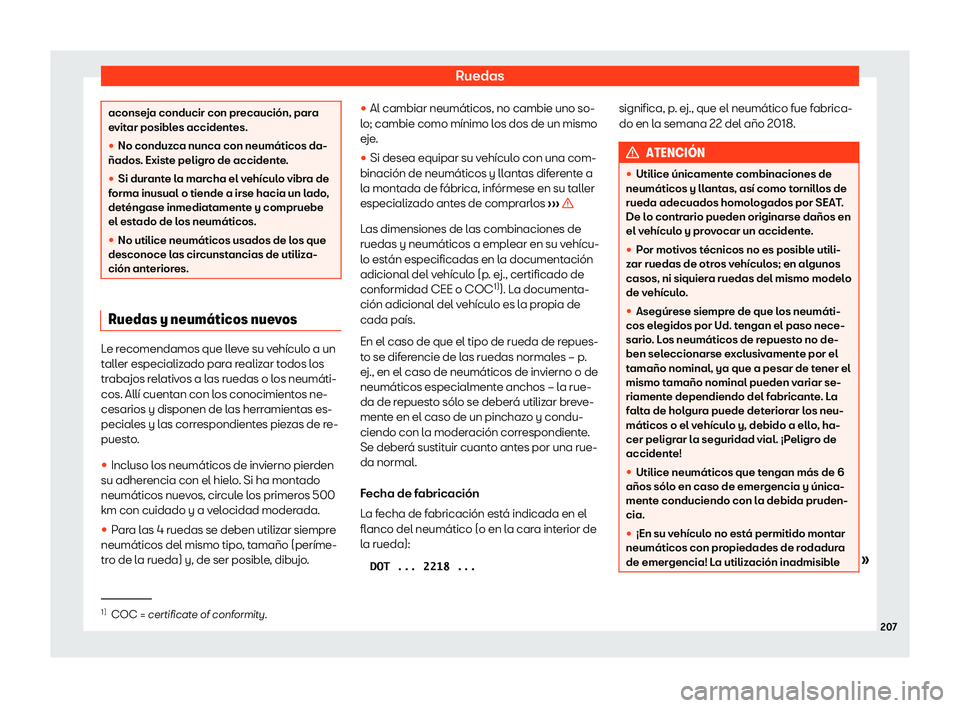 Seat Mii electric 2019 Manual de instrucciones (in Spanish) Ruedas
aconseja conducir con precauci Seat Mii electric 2019 Manual de instrucciones (in Spanish) Ruedas
aconseja conducir con precauci