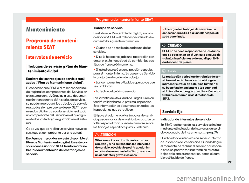 Seat Mii electric 2019 Manual de instrucciones (in Spanish) Programa de mantenimiento SEAT
Mantenimiento
Pr ogr
ama de mant
eni-
miento SEAT
Intervalos de servicio Trabajos de servicio y Plan de Man-
tenimiento digital Registro de los trabajos de servicio real Seat Mii electric 2019 Manual de instrucciones (in Spanish) Programa de mantenimiento SEAT
Mantenimiento
Pr ogr
ama de mant
eni-
miento SEAT
Intervalos de servicio Trabajos de servicio y Plan de Man-
tenimiento digital Registro de los trabajos de servicio real