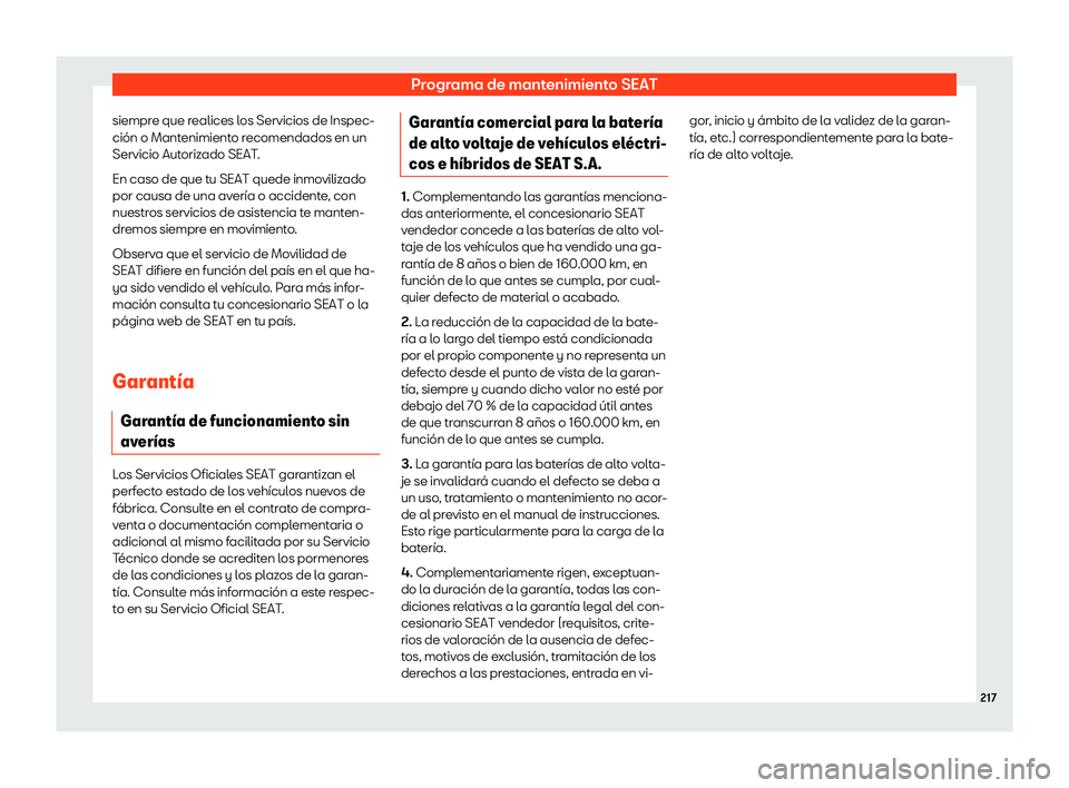 Seat Mii electric 2019 Manual de instrucciones (in Spanish) Programa de mantenimiento SEAT
siempre que realices los Servicios de Inspec-
ci Seat Mii electric 2019 Manual de instrucciones (in Spanish) Programa de mantenimiento SEAT
siempre que realices los Servicios de Inspec-
ci