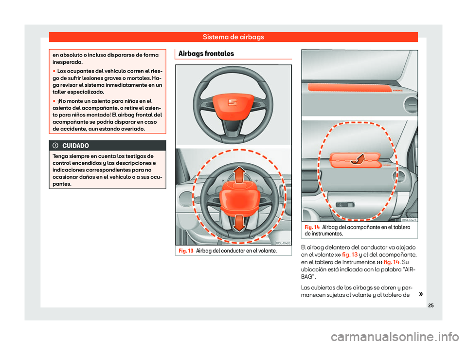 Seat Mii electric 2019  Manual de instrucciones (in Spanish) Sistema de airbags
en absoluto o incluso dispararse de forma
inesperada.
