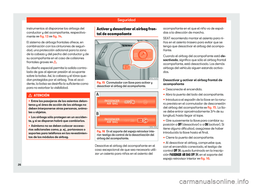 Seat Mii electric 2019  Manual de instrucciones (in Spanish) Seguridad
instrumentos al dispararse los airbags del
conduct or y del acompa