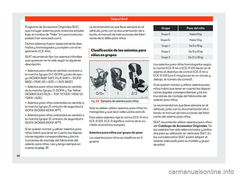 Seat Mii electric 2019  Manual de instrucciones (in Spanish) Seguridad
Programa de Accesorios Originales SEAT,
que incluyen sist emas par
a t
odas las edades
bajo el nombre de “Peke” (no para todos los
pa