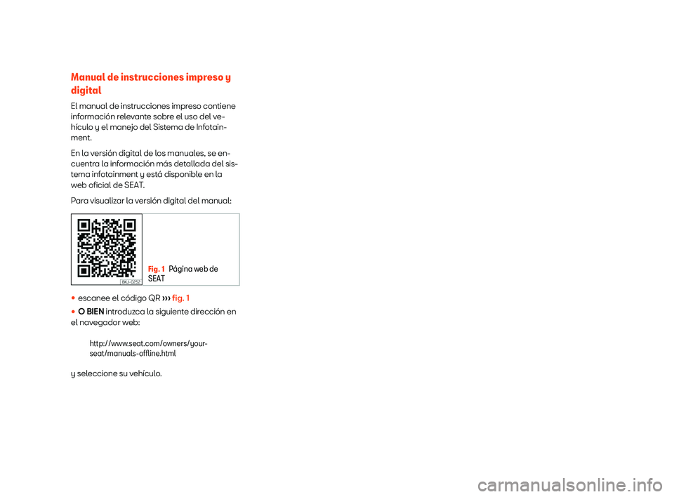 Seat Mii electric 2019  Manual de instrucciones (in Spanish) Manual de instrucciones impreso y
digit
al
El manual de instrucciones impr eso contiene
inf
ormaci