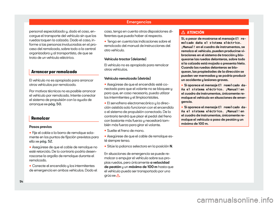 Seat Mii electric 2019  Manual de instrucciones (in Spanish) Emergencias
personal especializado y, dado el caso, en-
car gue el tr
ansport
e del veh