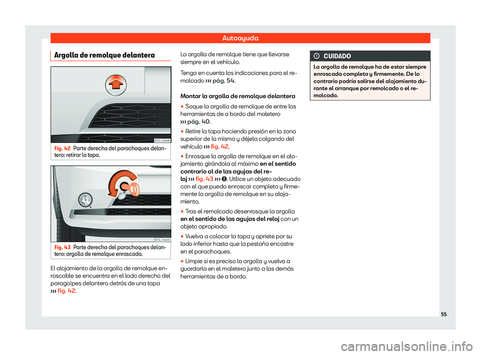 Seat Mii electric 2019  Manual de instrucciones (in Spanish) Autoayuda
Argolla de remolque delantera Fig. 42
Parte derecha del parachoques delan-
t er o: r
etirar la tapa. Fig. 43
Parte derecha del parachoques delan-
t er
o: ar

golla de remolque enroscada. El 