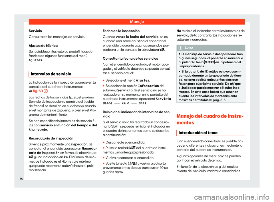 Seat Mii electric 2019  Manual de instrucciones (in Spanish) Manejo
Servicio
Consult a de l
os mensajes de servicio
.
Ajustes de f