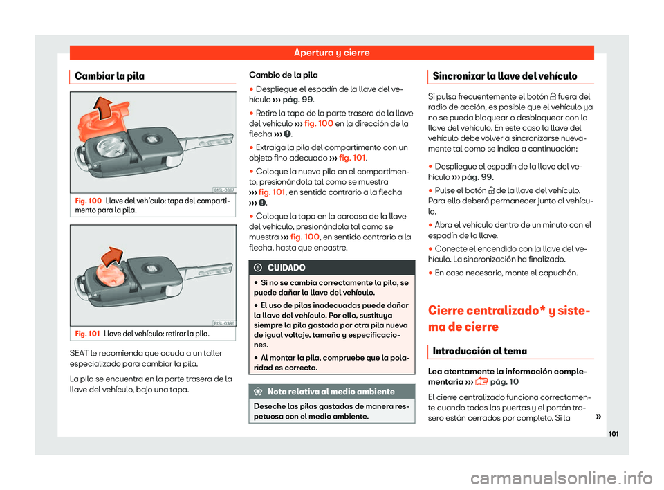 Seat Mii electric 2018  Manual de instrucciones (in Spanish) Apertura y cierre
Cambiar la pila Fig. 100
Llave del veh