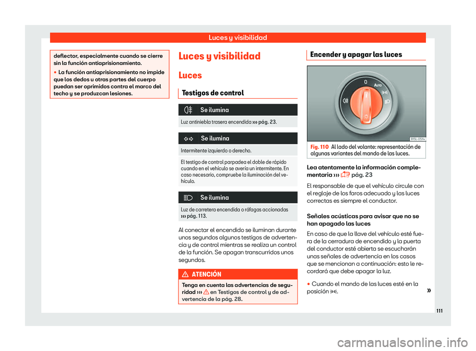 Seat Mii electric 2018  Manual de instrucciones (in Spanish) Luces y visibilidad
deflector, especialmente cuando se cierre
sin la funci