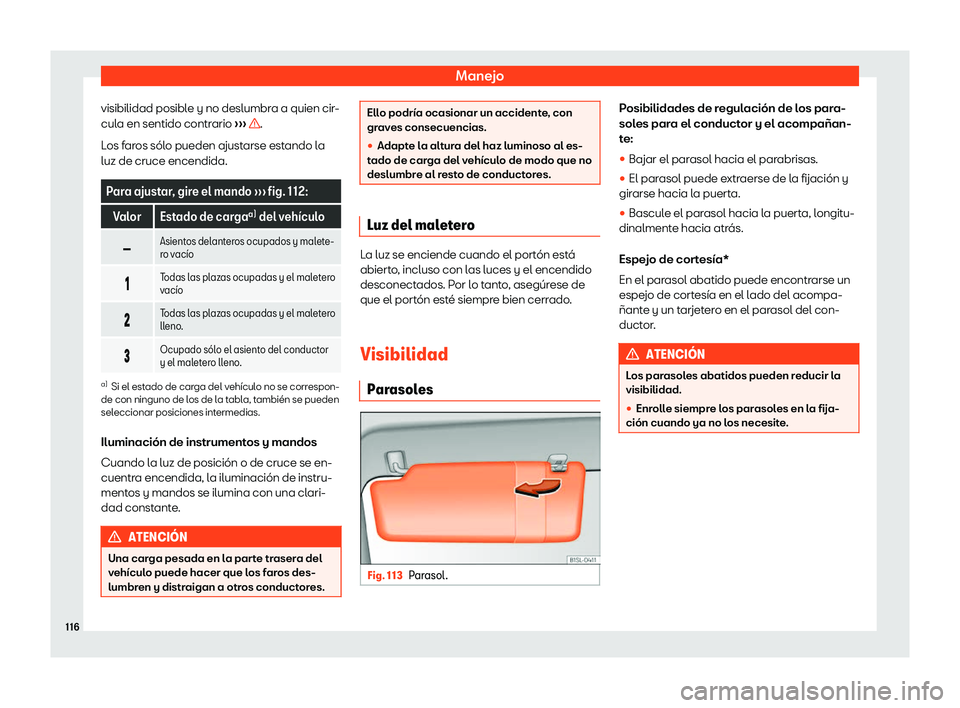 Seat Mii electric 2018  Manual de instrucciones (in Spanish) Manejo
visibilidad posible y no deslumbra a quien cir-
cul a en sentido contr
ario 
